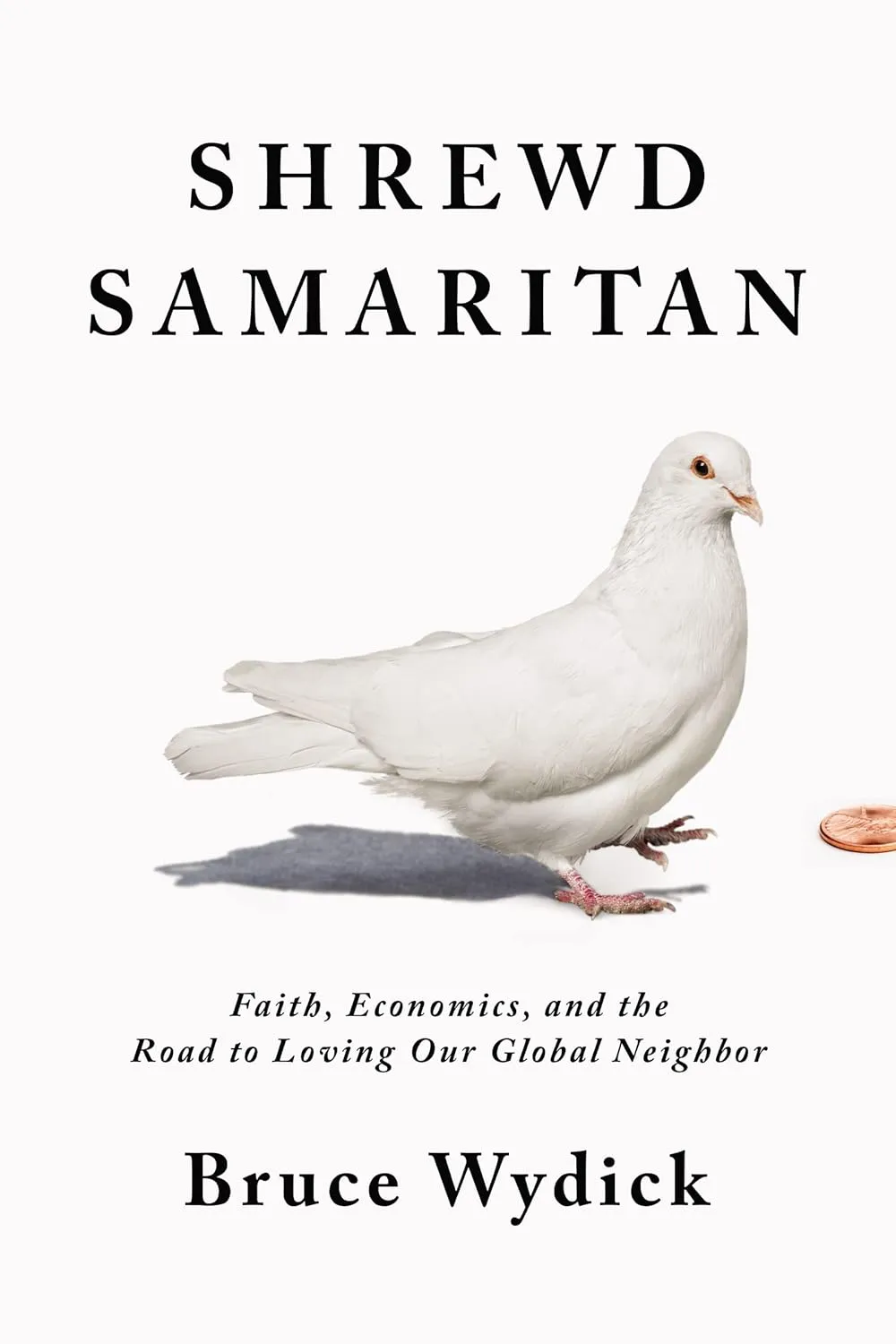 Shrewd Samaritan: Faith, Economics, and the Road to Loving Our Global Neighbor Hardcover  July 9, 2019